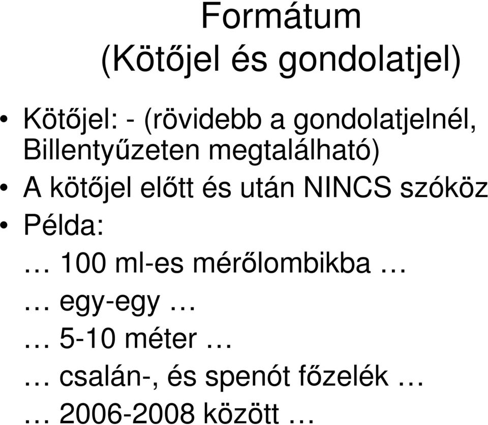 előtt és után NINCS szóköz Példa: 100 ml-es mérőlombikba