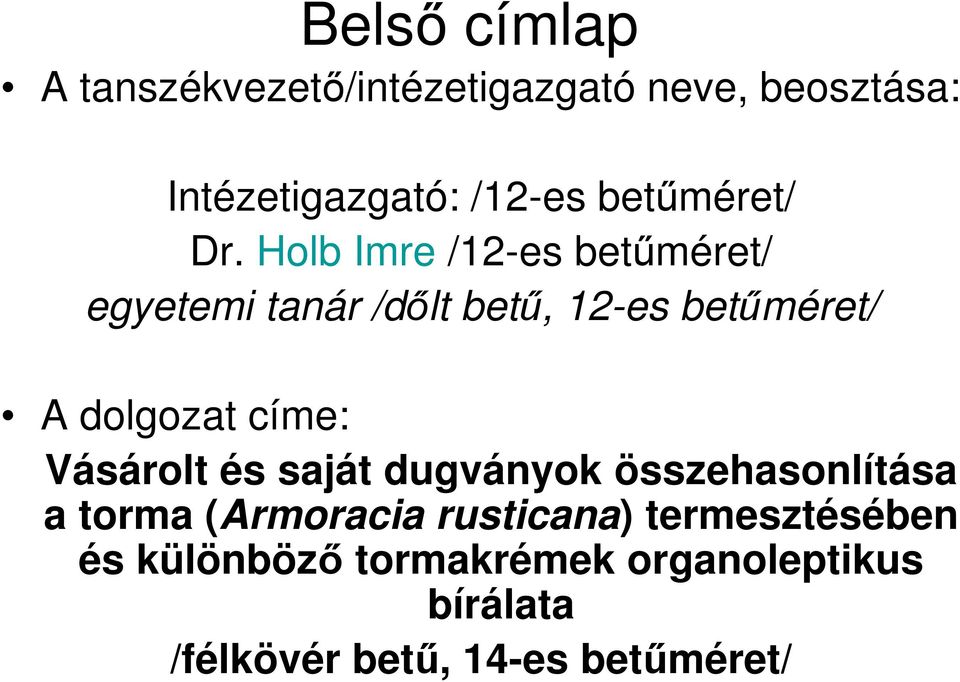 Holb Imre /12-es betűméret/ egyetemi tanár /dőlt betű, 12-es betűméret/ A dolgozat címe: