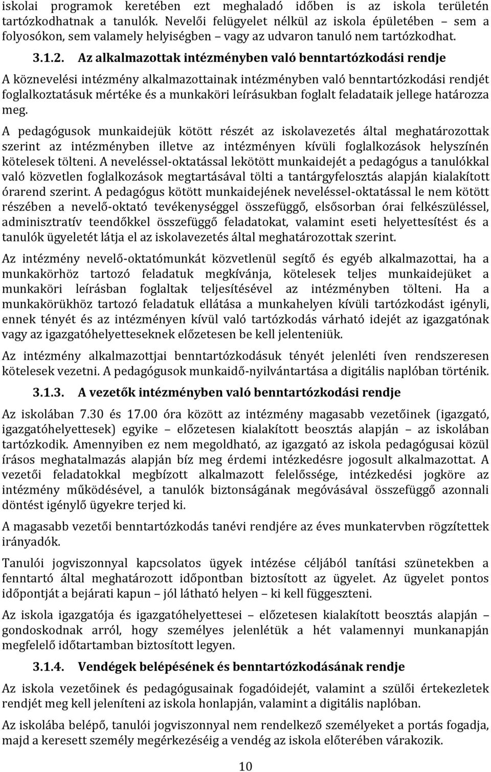 Az alkalmazottak intézményben való benntartózkodási rendje A köznevelési intézmény alkalmazottainak intézményben való benntartózkodási rendjét foglalkoztatásuk mértéke és a munkaköri leírásukban