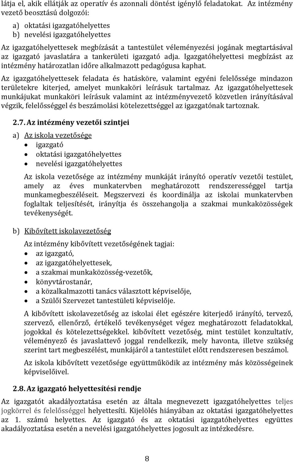 javaslatára a tankerületi igazgató adja. Igazgatóhelyettesi megbízást az intézmény határozatlan időre alkalmazott pedagógusa kaphat.