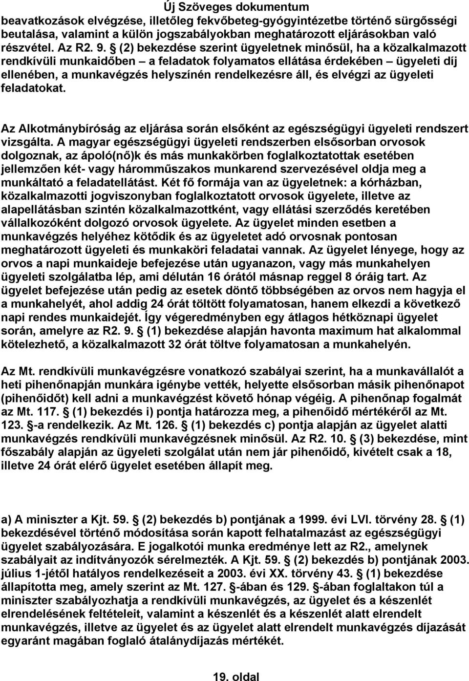 elvégzi az ügyeleti feladatokat. Az Alkotmánybíróság az eljárása során elsőként az egészségügyi ügyeleti rendszert vizsgálta.