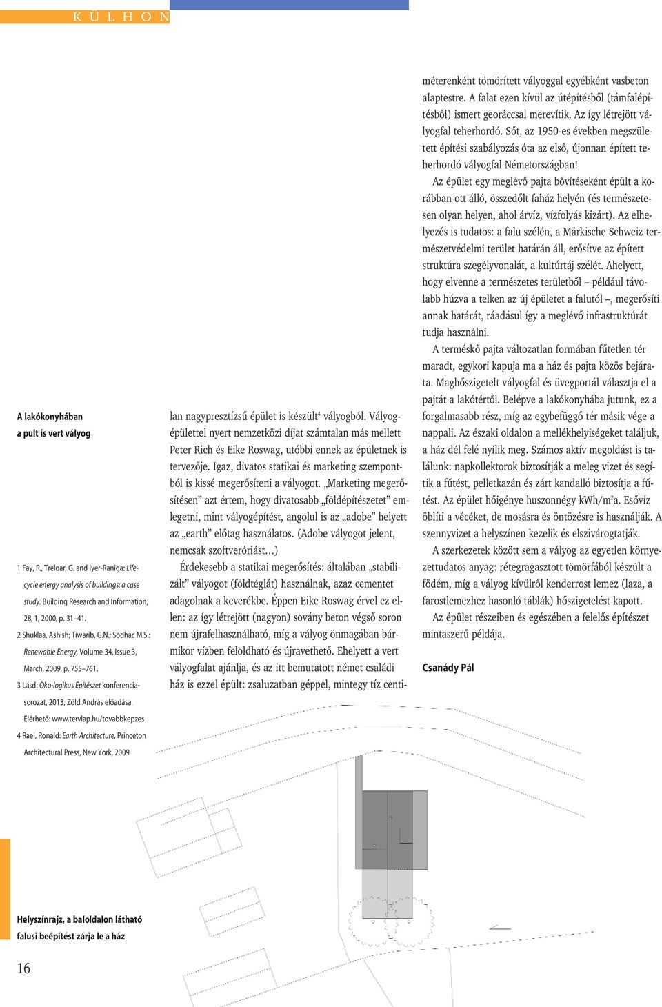 Elérhetõ: www.tervlap.hu/tovabbkepzes 4 Rael, Ronald: Earth Architecture, Princeton Architectural Press, New York, 2009 lan nagypresztízsû épület is készült 4 vályogból.