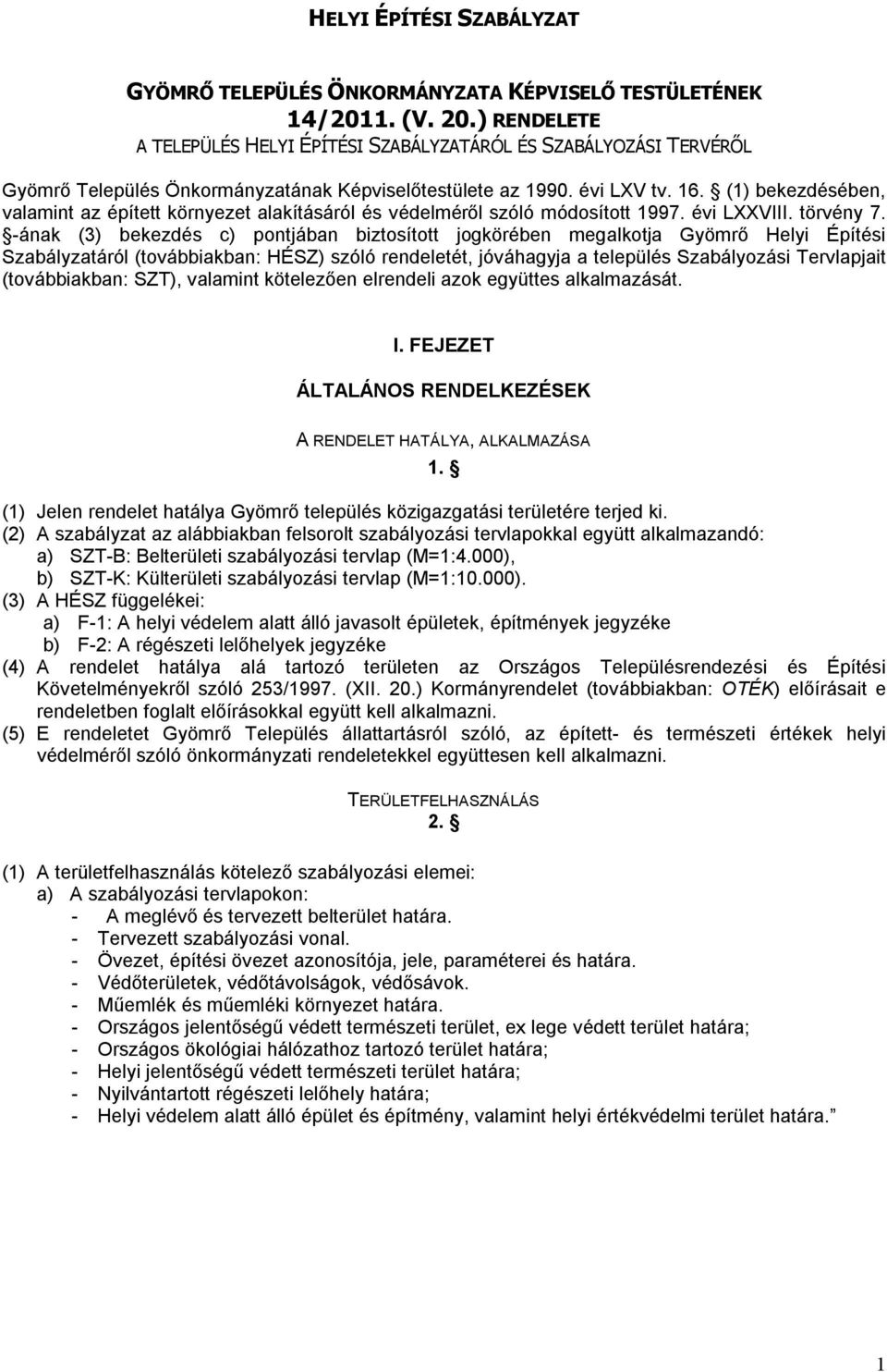 (1) bekezdésében, valamint az épített környezet alakításáról és védelméről szóló módosított 1997. évi LXXVIII. törvény 7.