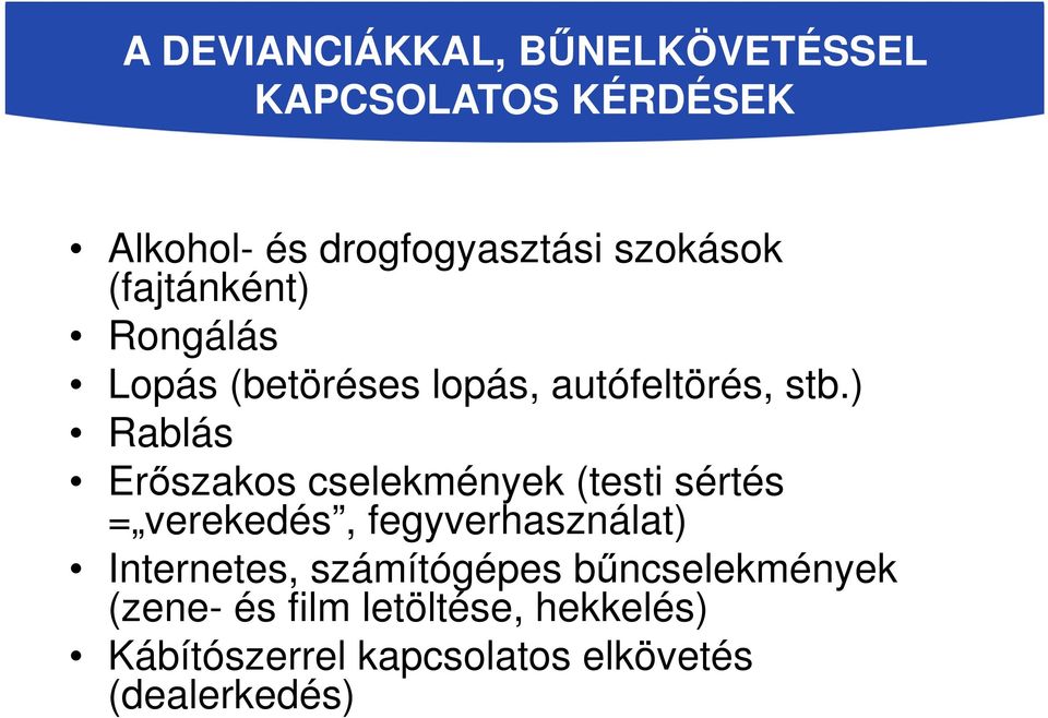 ) Rablás Erőszakos cselekmények (testi sértés = verekedés, fegyverhasználat) Internetes,