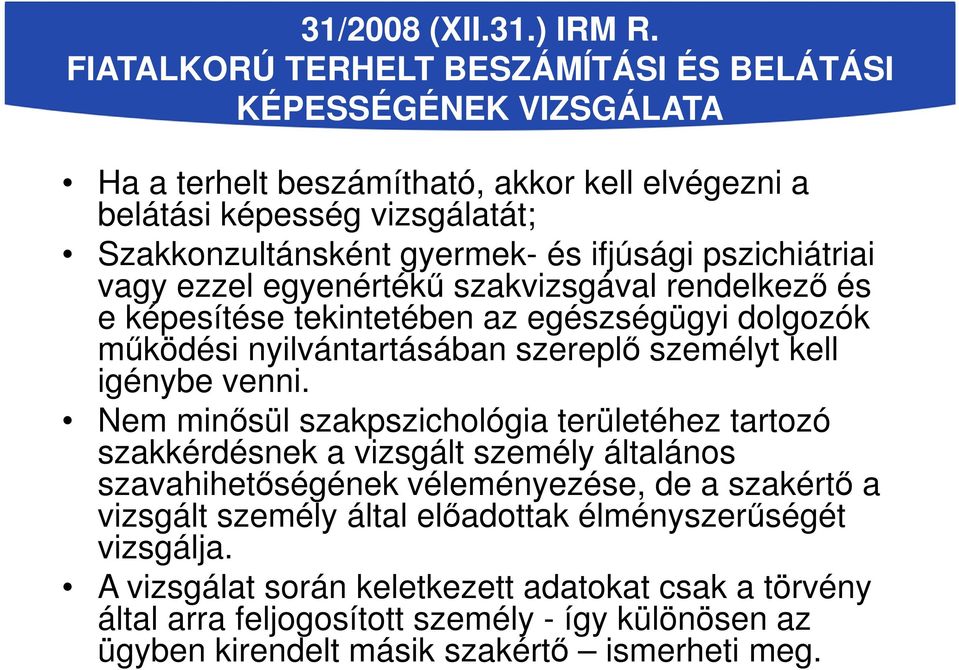 rendelkező és e képesítése tekintetében az egészségügyi dolgozók működési nyilvántartásában szereplő személyt kell igénybe venni.