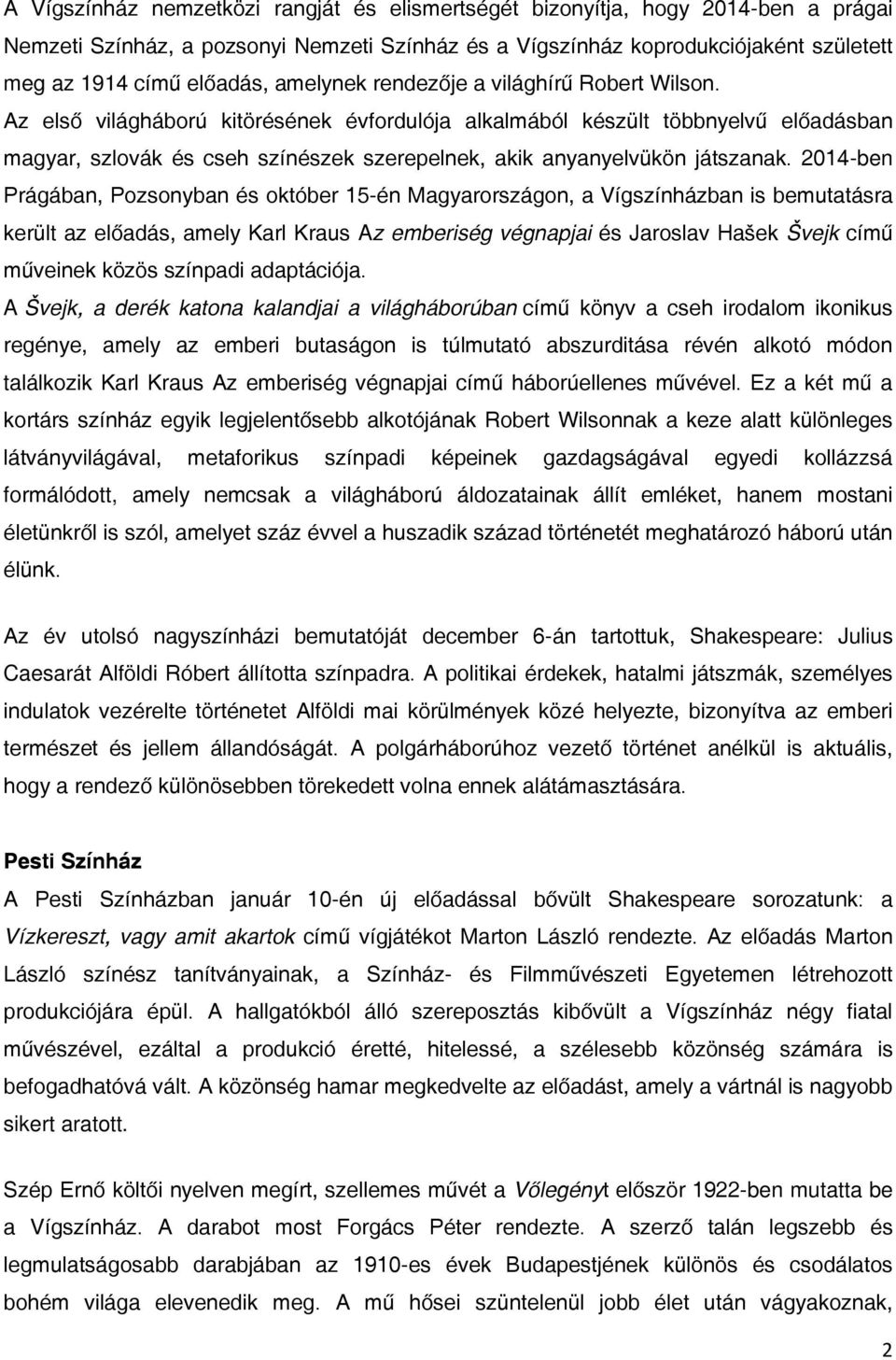 Az első világháború kitörésének évfordulója alkalmából készült többnyelvű előadásban magyar, szlovák és cseh színészek szerepelnek, akik anyanyelvükön játszanak.