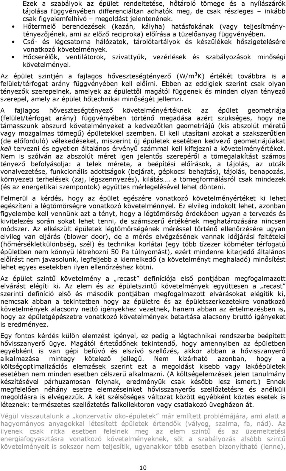 Csı- és légcsatorna hálózatok, tárolótartályok és készülékek hıszigetelésére vonatkozó követelmények. Hıcserélık, ventilátorok, szivattyúk, vezérlések és szabályozások minıségi követelményei.