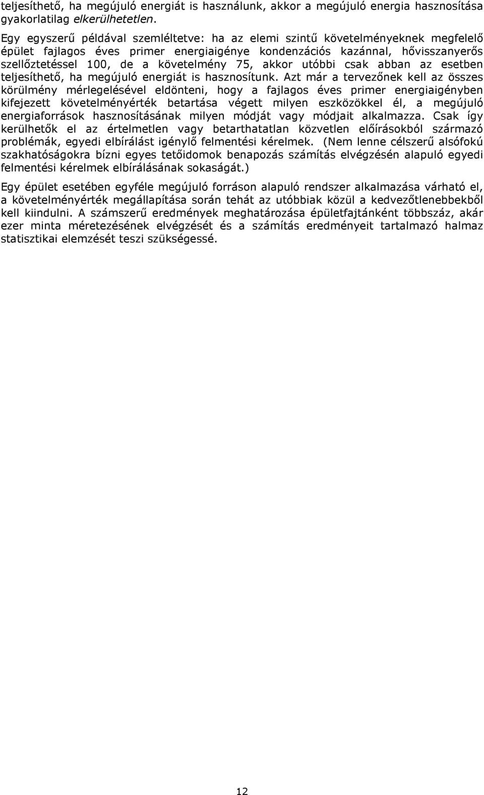 75, akkor utóbbi csak abban az esetben teljesíthetı, ha megújuló energiát is hasznosítunk.