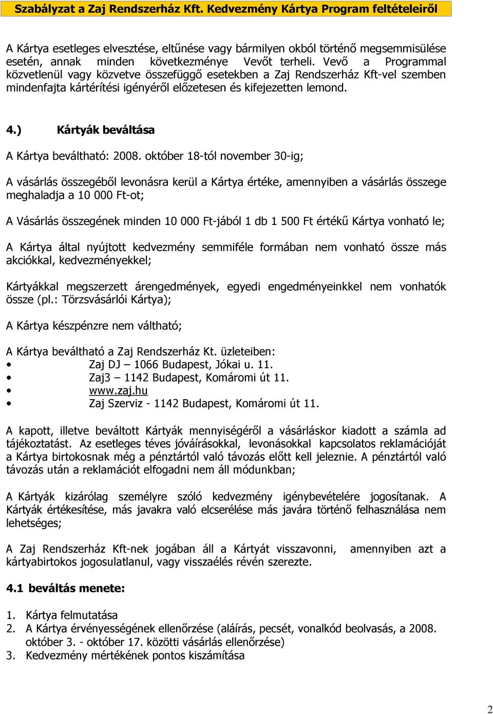 ) Kártyák beváltása A Kártya beváltható: 2008.