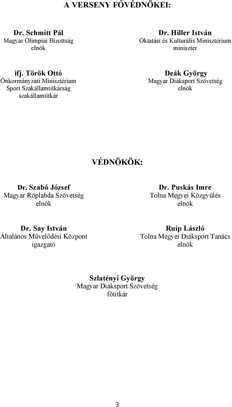 Török Ottó Önkormányzati Minisztérium Sport Szakállamtitkárság szakállamtitkár Deák György Magyar Diáksport Szövetség elnök