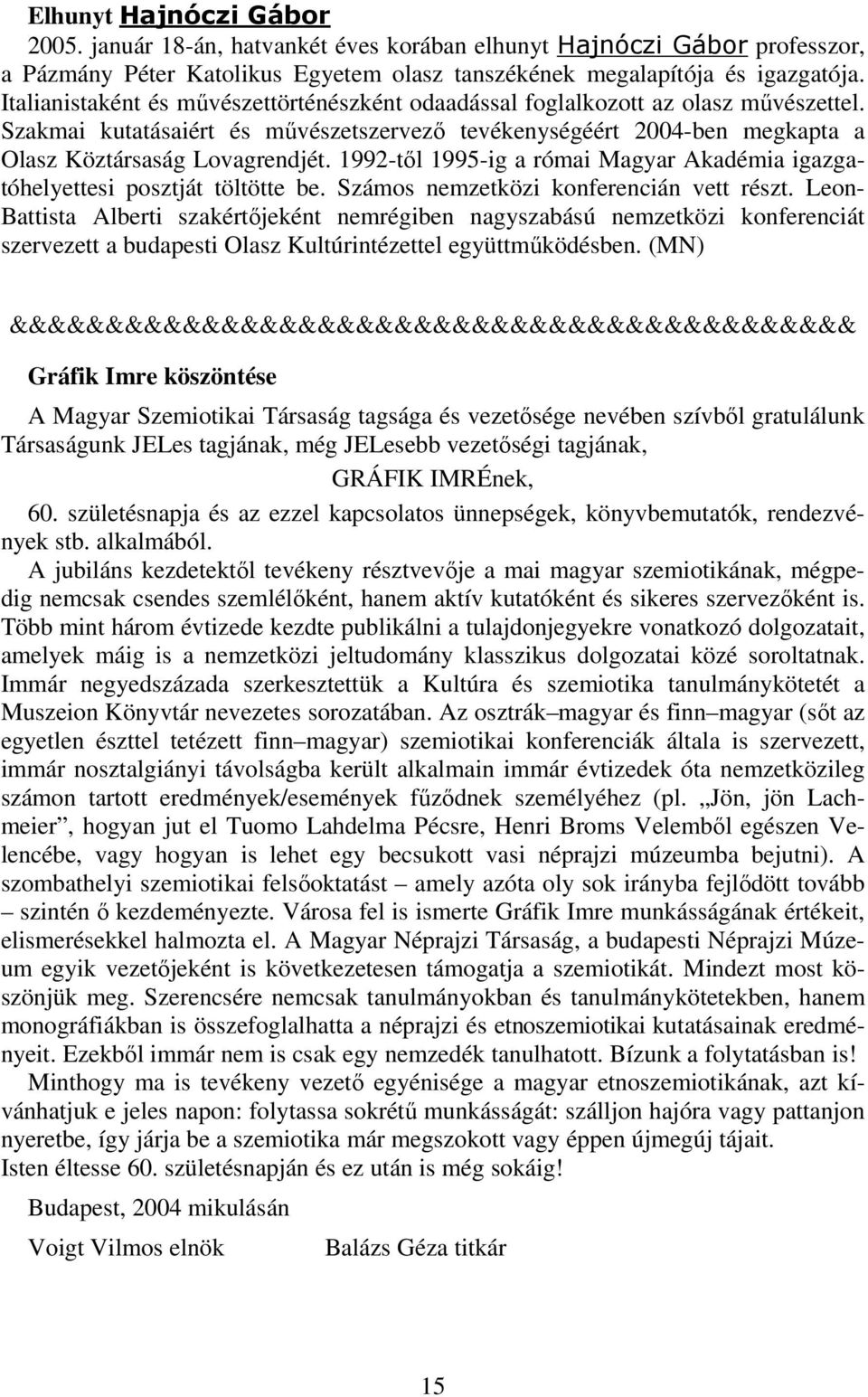 1992-től 1995-ig a római Magyar Akadémia igazgatóhelyettesi posztját töltötte be. Számos nemzetközi konferencián vett részt.