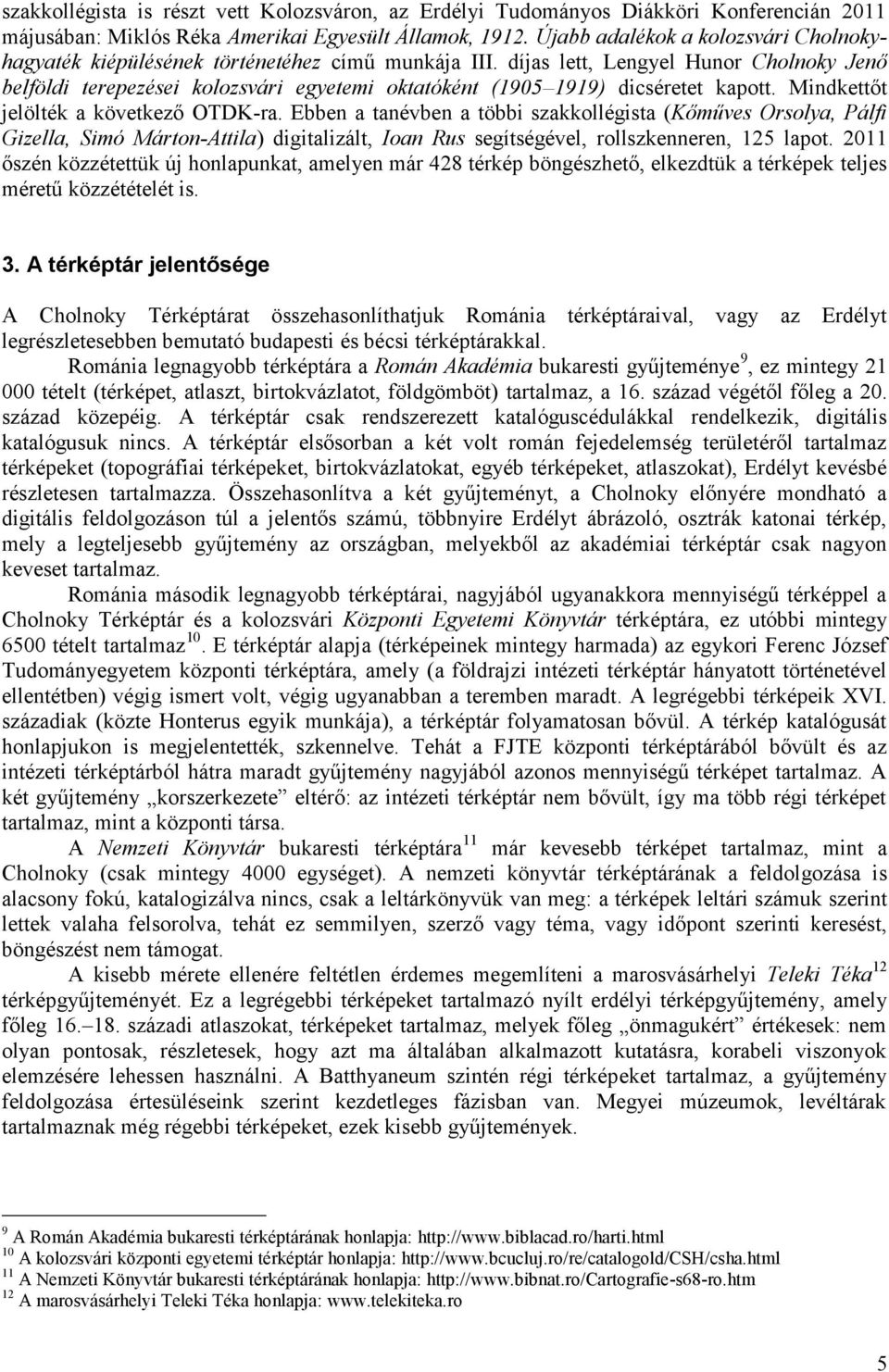 díjas lett, Lengyel Hunor Cholnoky Jenő belföldi terepezései kolozsvári egyetemi oktatóként (1905 1919) dicséretet kapott. Mindkettőt jelölték a következő OTDK-ra.