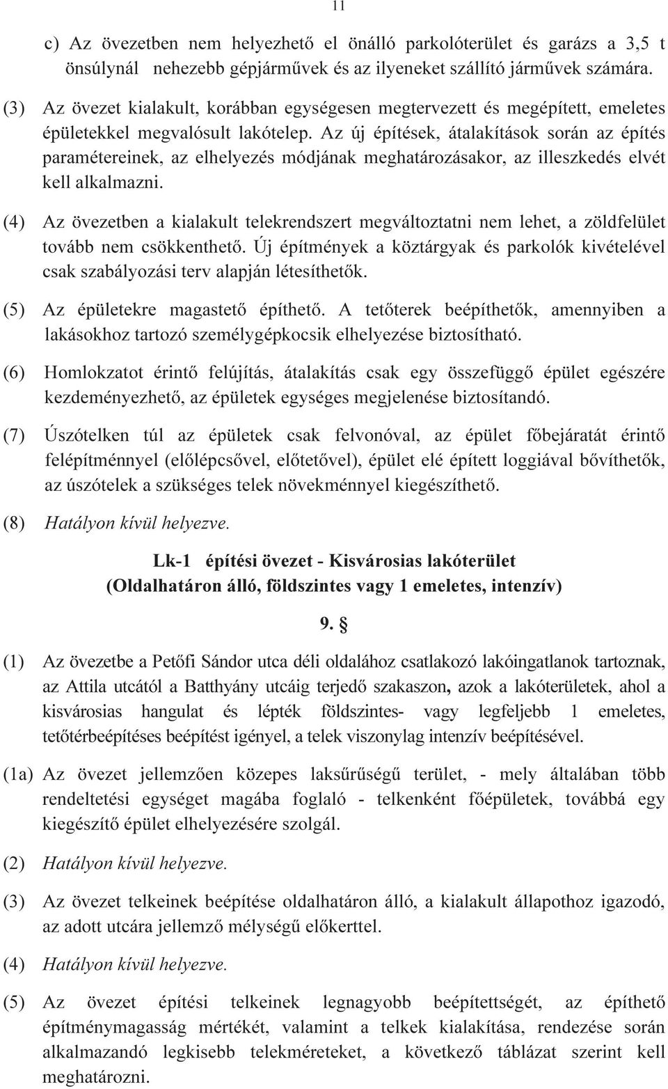 Az új építések, átalakítások során az építés paramétereinek, az elhelyezés módjának meghatározásakor, az illeszkedés elvét kell alkalmazni.