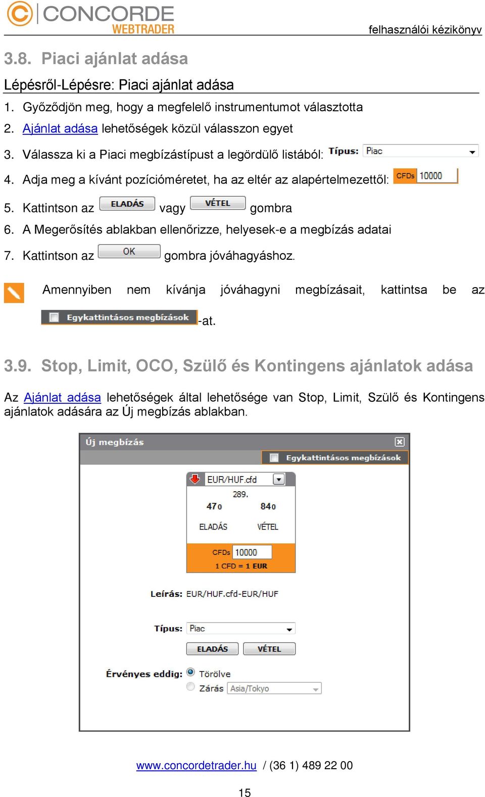 Adja meg a kívánt pozícióméretet, ha az eltér az alapértelmezettől: 5. Kattintson az vagy gombra 6. A Megerősítés ablakban ellenőrizze, helyesek-e a megbízás adatai 7.