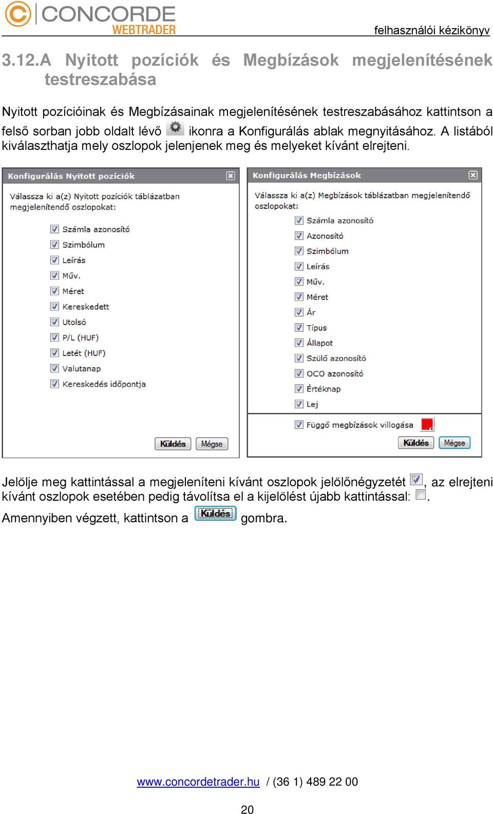 A listából kiválaszthatja mely oszlopok jelenjenek meg és melyeket kívánt elrejteni.