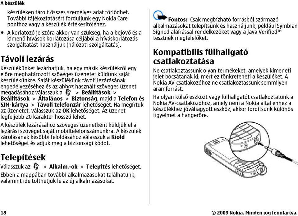 Távoli lezárás Készülékünket lezárhatjuk, ha egy másik készülékről egy előre meghatározott szöveges üzenetet küldünk saját készülékünkre.