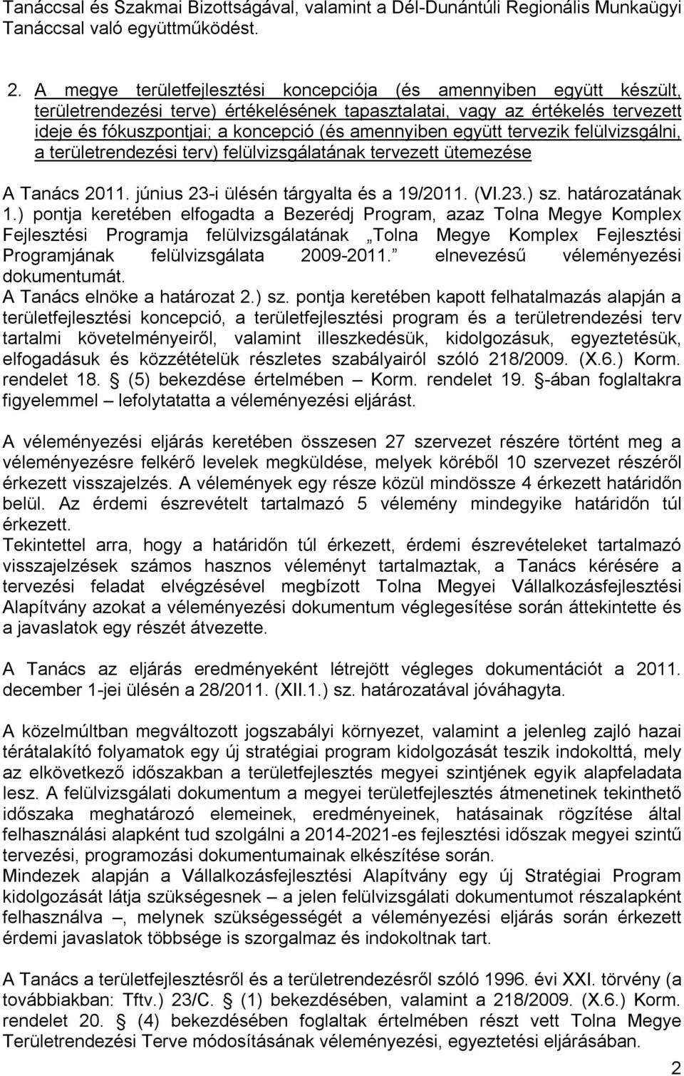 amennyiben együtt tervezik felülvizsgálni, a területrendezési terv) felülvizsgálatának tervezett ütemezése A Tanács 2011. június 23-i ülésén tárgyalta és a 19/2011. (VI.23.) sz. határozatának 1.