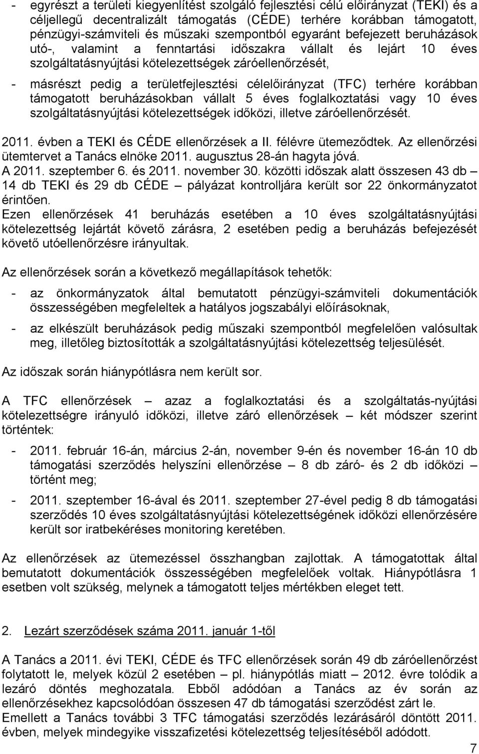 területfejlesztési célelőirányzat (TFC) terhére korábban támogatott beruházásokban vállalt 5 éves foglalkoztatási vagy 10 éves szolgáltatásnyújtási kötelezettségek időközi, illetve záróellenőrzését.