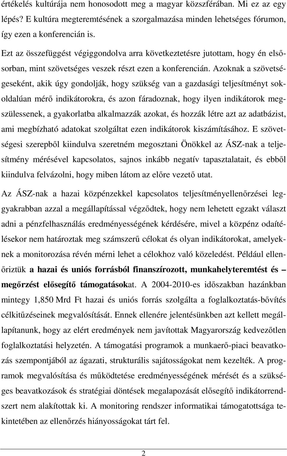 Azoknak a szövetségeseként, akik úgy gondolják, hogy szükség van a gazdasági teljesítményt sokoldalúan mérő indikátorokra, és azon fáradoznak, hogy ilyen indikátorok megszülessenek, a gyakorlatba