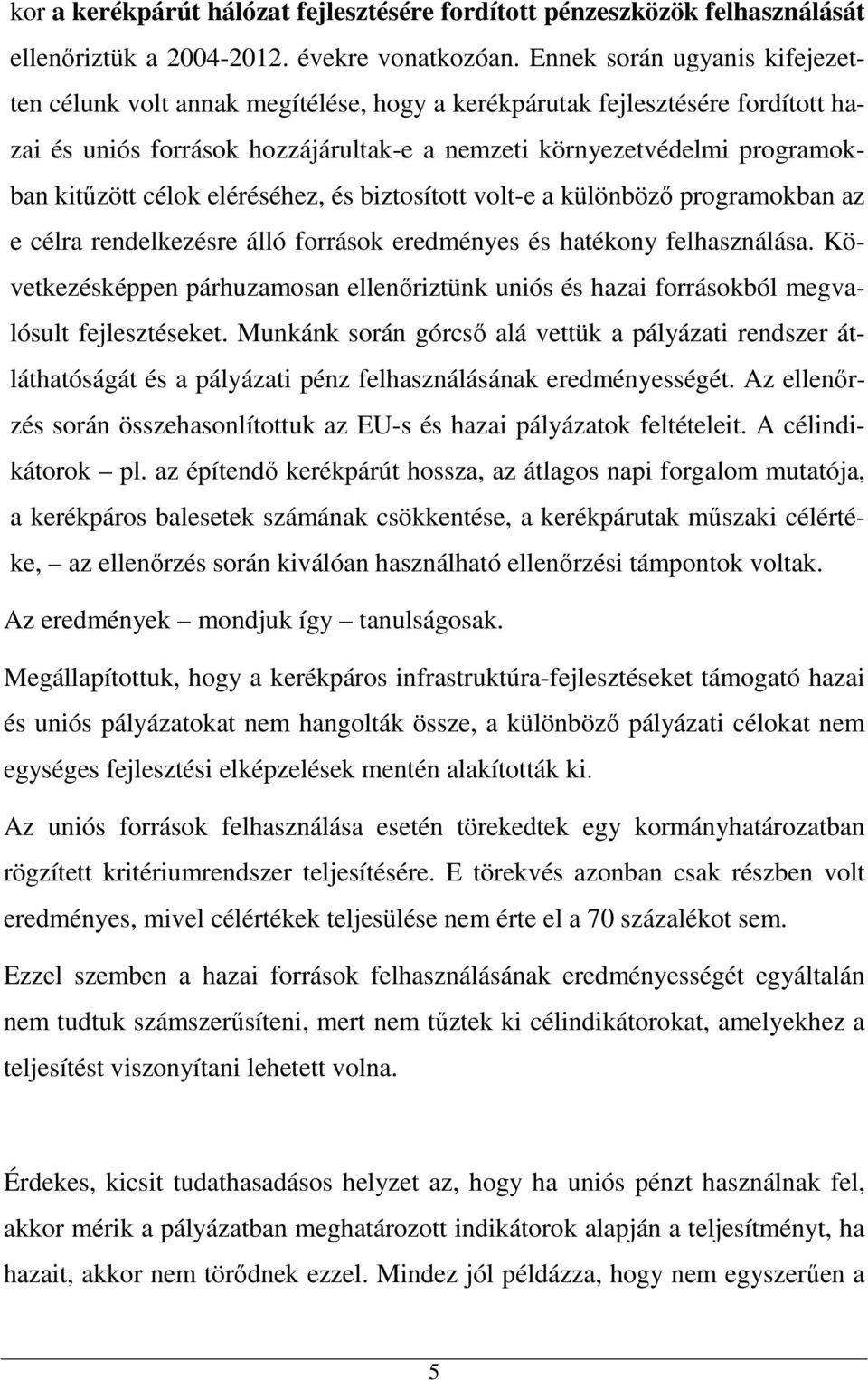 célok eléréséhez, és biztosított volt-e a különböző programokban az e célra rendelkezésre álló források eredményes és hatékony felhasználása.