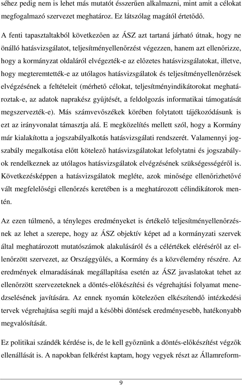 elvégezték-e az előzetes hatásvizsgálatokat, illetve, hogy megteremtették-e az utólagos hatásvizsgálatok és teljesítményellenőrzések elvégzésének a feltételeit (mérhető célokat,