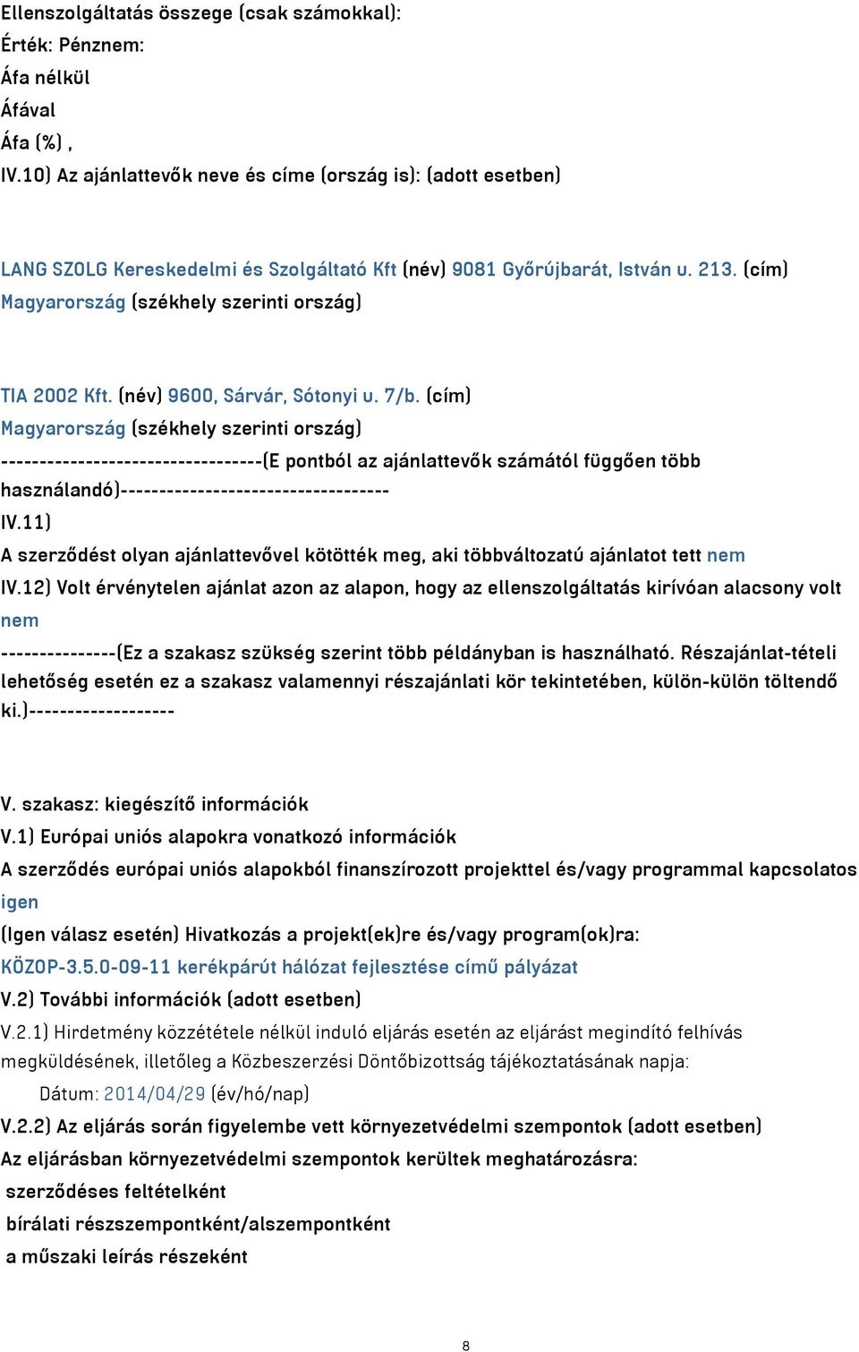 (cím) Magyarország (székhely szerinti ország) TIA 2002 Kft. (név) 9600, Sárvár, Sótonyi u. 7/b.