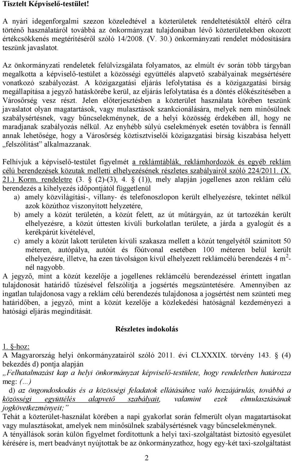 megtérítéséről szóló 14/2008. (V. 30.) önkormányzati rendelet módosítására teszünk javaslatot.