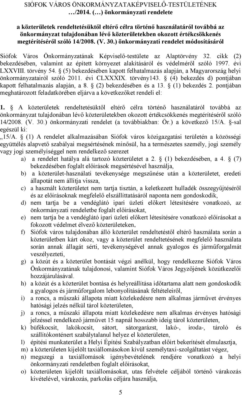14/2008. (V. 30.) önkormányzati rendelet módosításáról Siófok Város Önkormányzatának Képviselő-testülete az Alaptörvény 32.