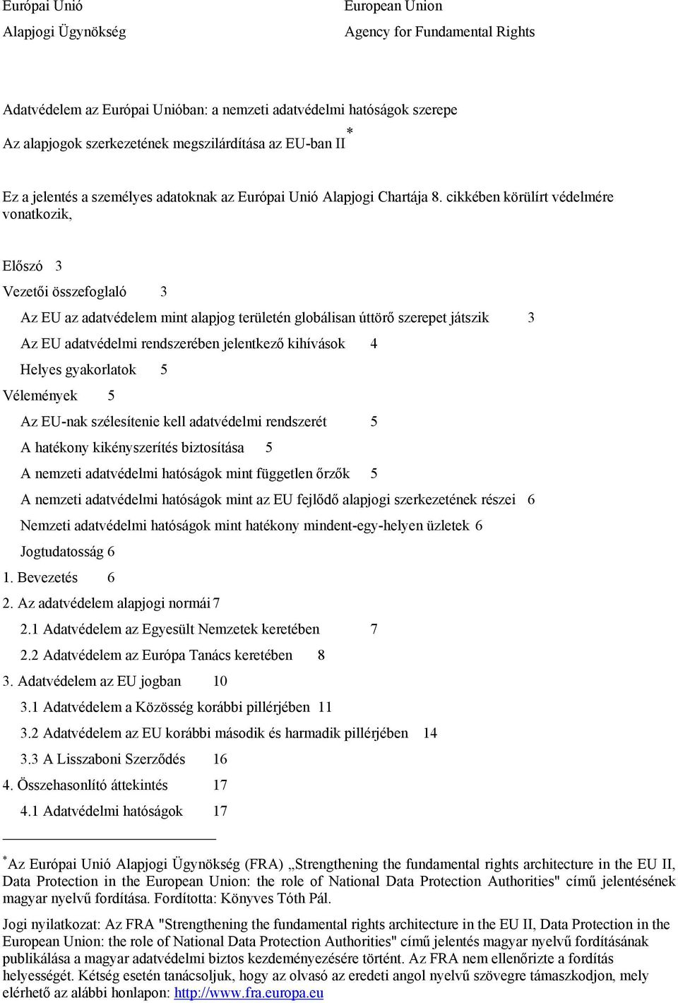 cikkében körülírt védelmére vonatkozik, Előszó 3 Vezetői összefoglaló 3 Az EU az adatvédelem mint alapjog területén globálisan úttörő szerepet játszik 3 Az EU adatvédelmi rendszerében jelentkező