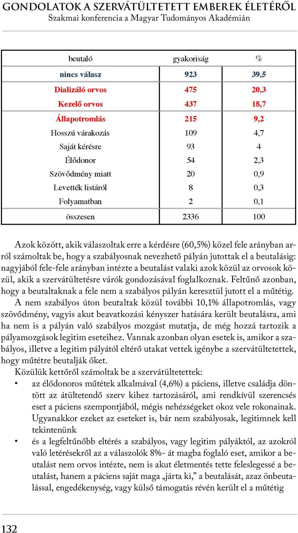 el a beutalásig: nagyjából fele-fele arányban intézte a beutalást valaki azok közül az orvosok közül, akik a szervátültetésre várók gondozásával foglalkoznak.