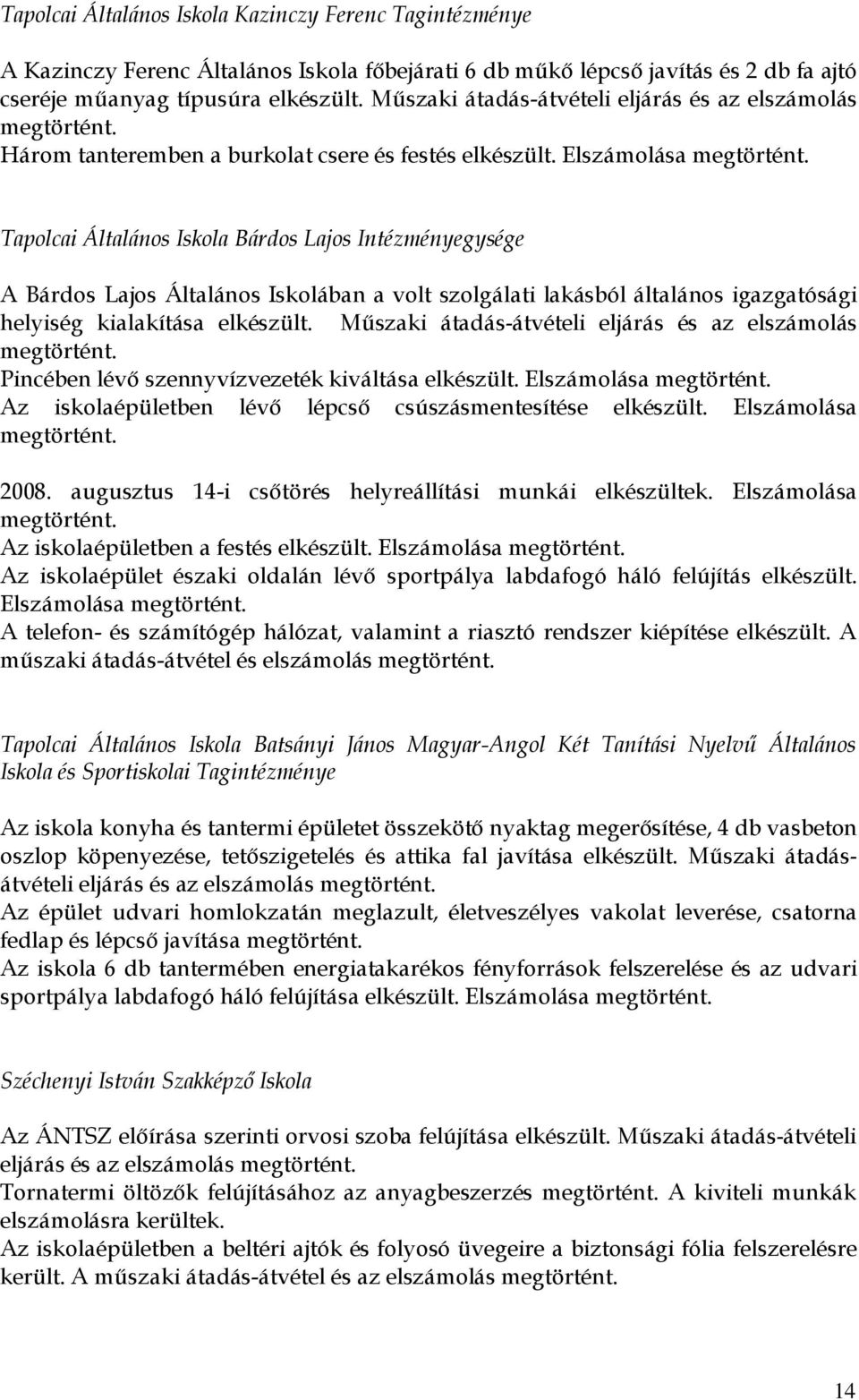 Tapolcai Általános Iskola Bárdos Lajos Intézményegysége A Bárdos Lajos Általános Iskolában a volt szolgálati lakásból általános igazgatósági helyiség kialakítása elkészült.