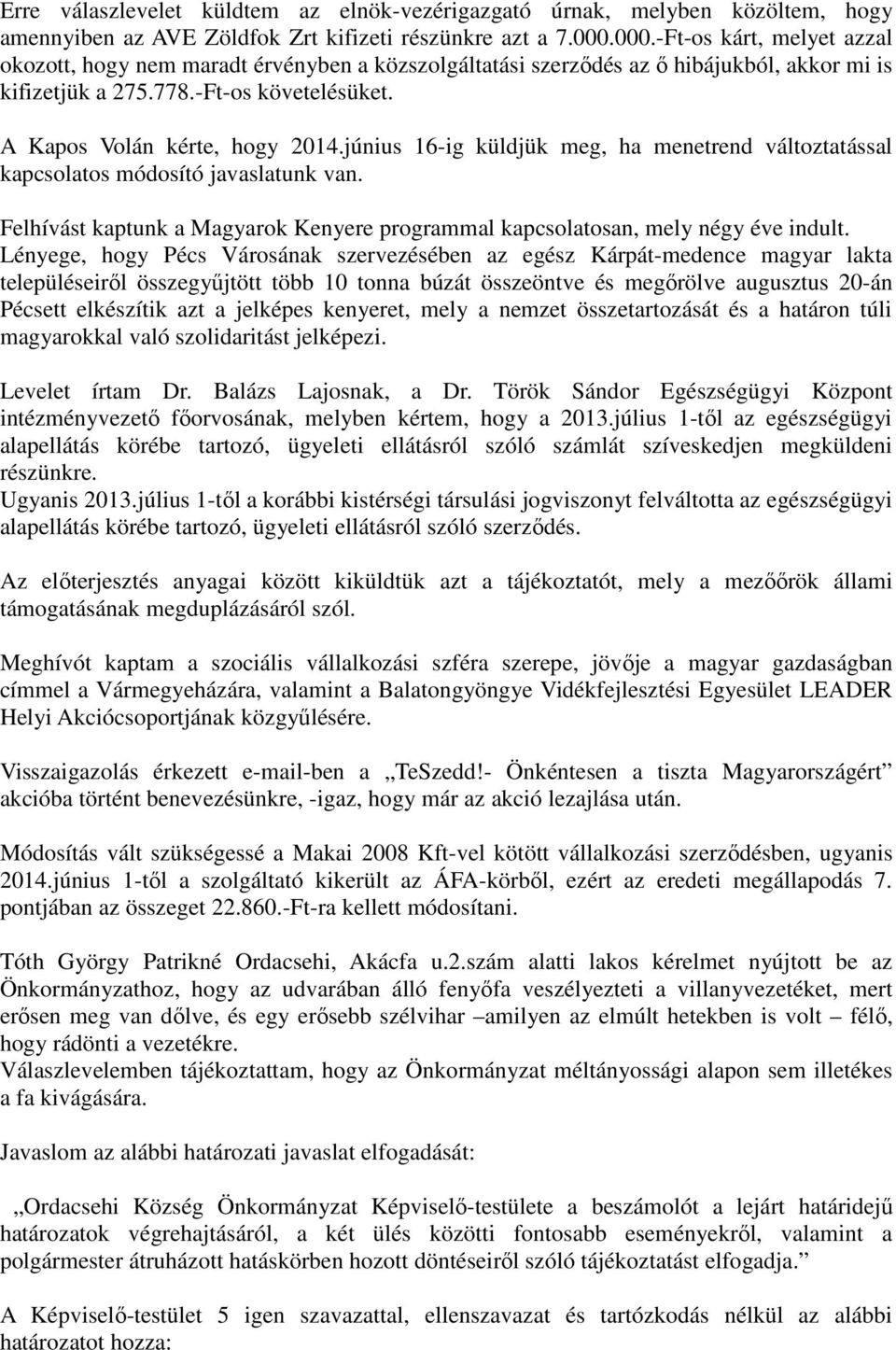 június 16-ig küldjük meg, ha menetrend változtatással kapcsolatos módosító javaslatunk van. Felhívást kaptunk a Magyarok Kenyere programmal kapcsolatosan, mely négy éve indult.