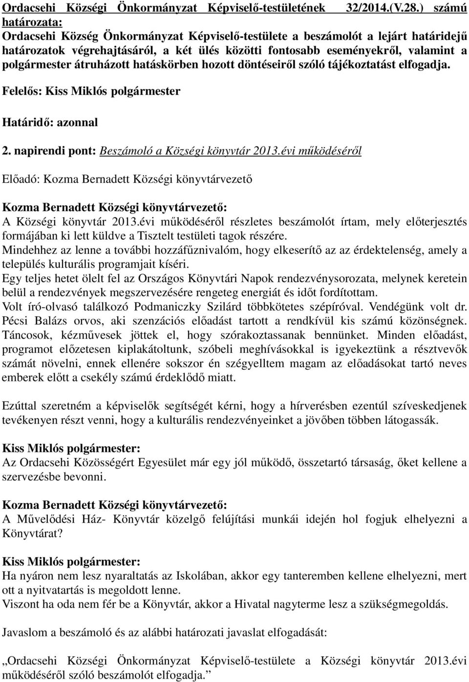 hatáskörben hozott döntéseirıl szóló tájékoztatást elfogadja. Határidı: azonnal 2. napirendi pont: Beszámoló a Községi könyvtár 2013.