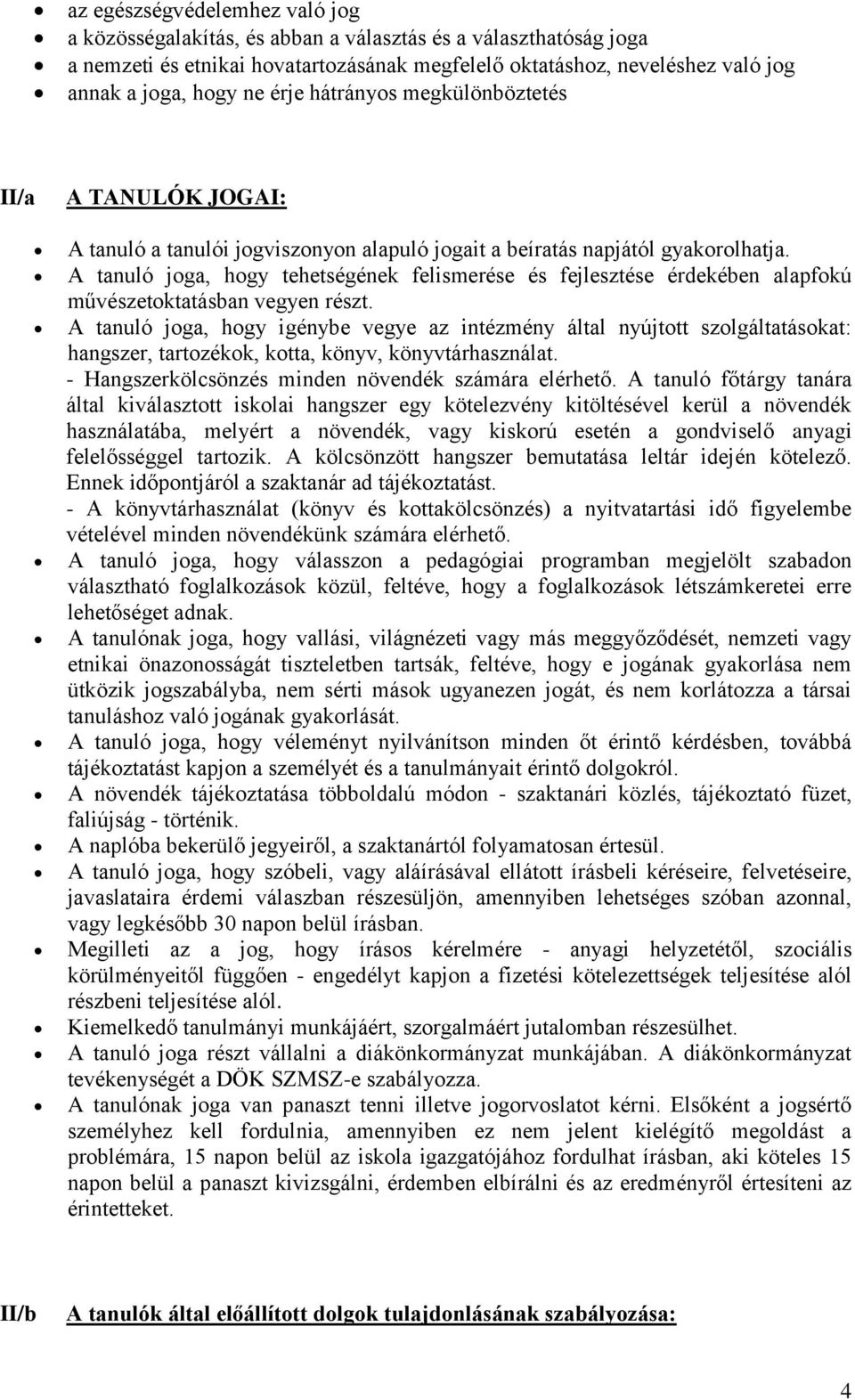 A tanuló joga, hogy tehetségének felismerése és fejlesztése érdekében alapfokú művészetoktatásban vegyen részt.