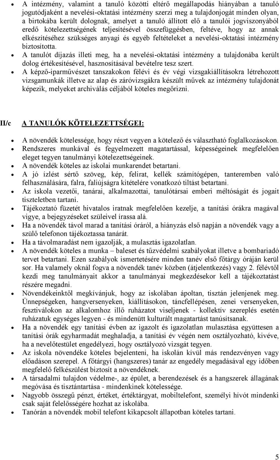 intézmény biztosította. A tanulót díjazás illeti meg, ha a nevelési-oktatási intézmény a tulajdonába került dolog értékesítésével, hasznosításával bevételre tesz szert.