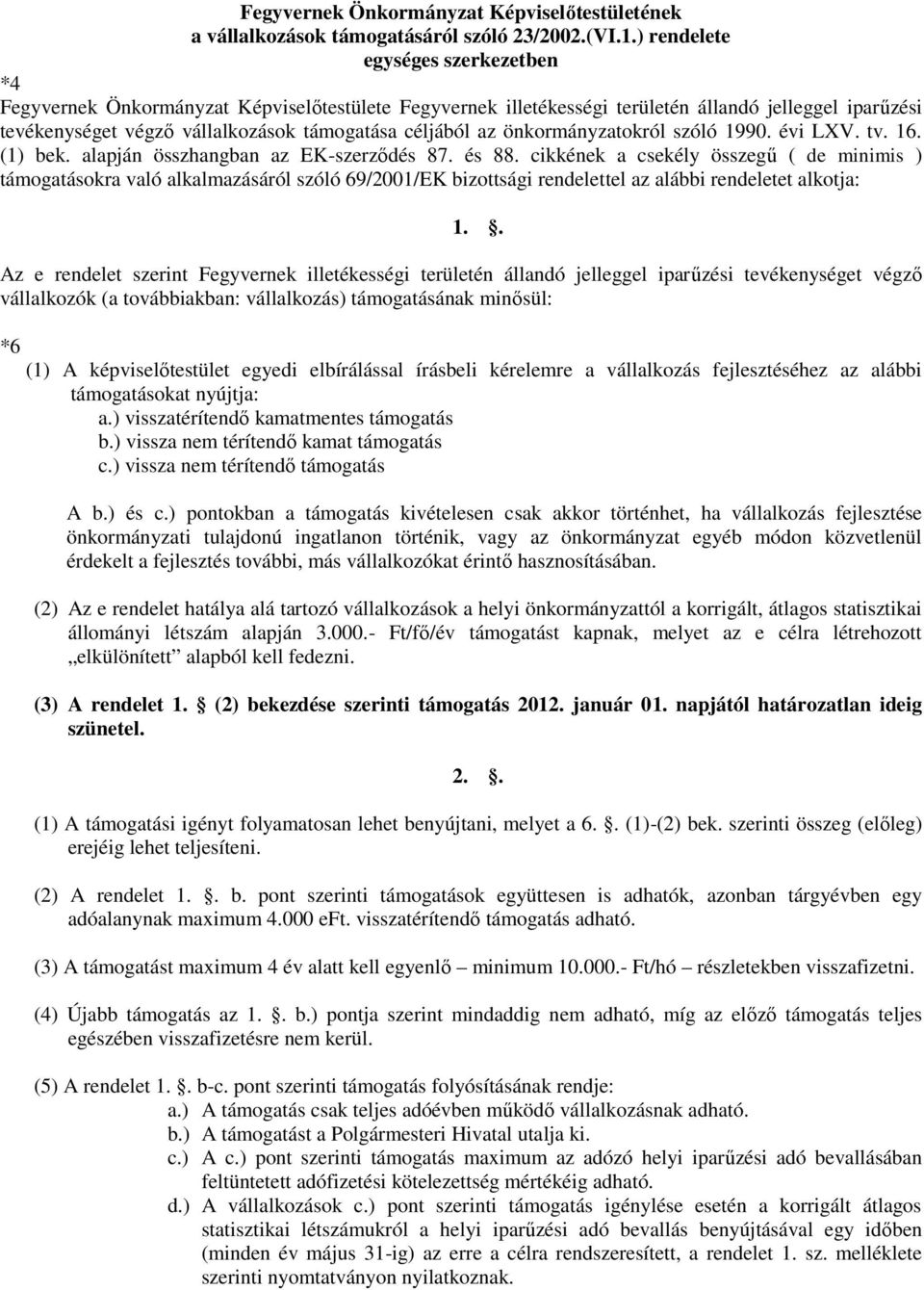 önkormányzatokról szóló 1990. évi LXV. tv. 16. (1) bek. alapján összhangban az EK-szerződés 87. és 88.