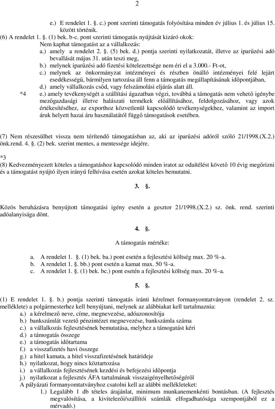 ) pontja szerinti nyilatkozatát, illetve az iparűzési adó bevallását május 31. után teszi meg, b.) melynek iparűzési adó fizetési kötelezettsége nem éri el a 3.000.- Ft-ot, c.