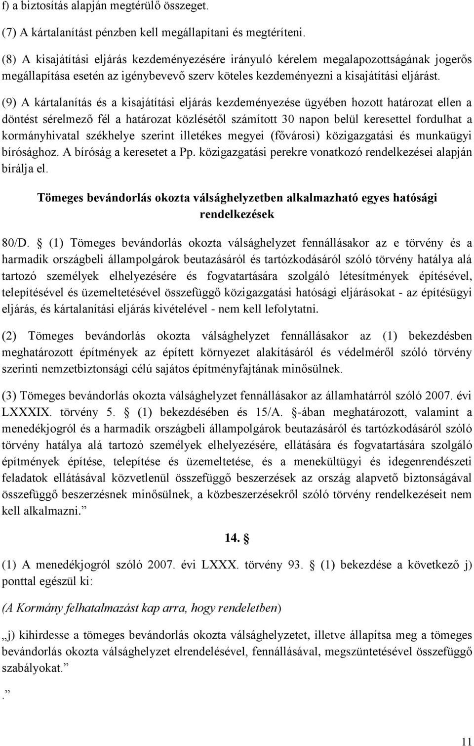 (9) A kártalanítás és a kisajátítási eljárás kezdeményezése ügyében hozott határozat ellen a döntést sérelmező fél a határozat közlésétől számított 30 napon belül keresettel fordulhat a