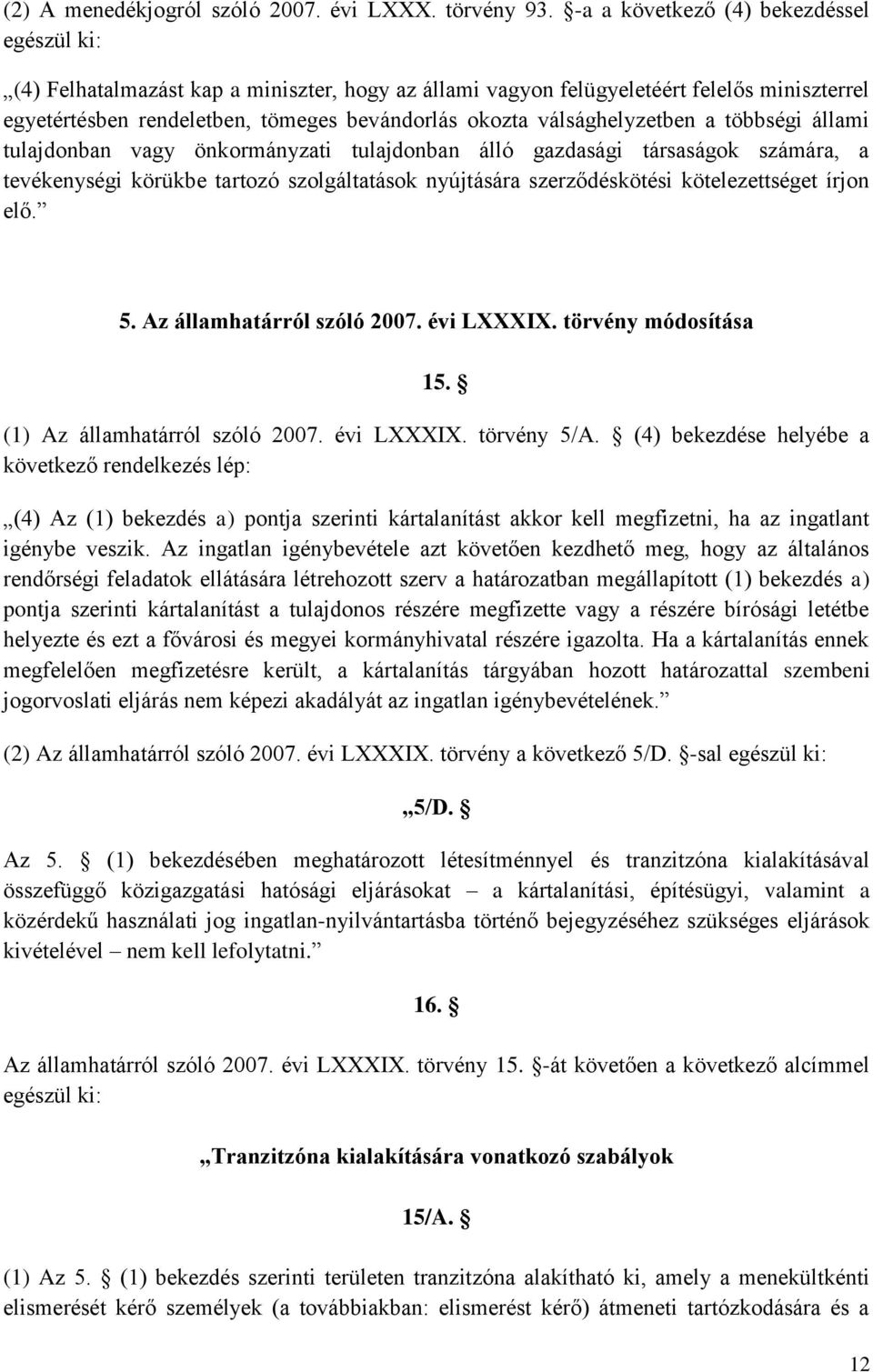 válsághelyzetben a többségi állami tulajdonban vagy önkormányzati tulajdonban álló gazdasági társaságok számára, a tevékenységi körükbe tartozó szolgáltatások nyújtására szerződéskötési