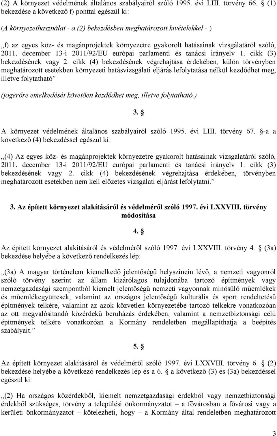 vizsgálatáról szóló, 2011. december 13-i 2011/92/EU európai parlamenti és tanácsi irányelv 1. cikk (3) bekezdésének vagy 2.