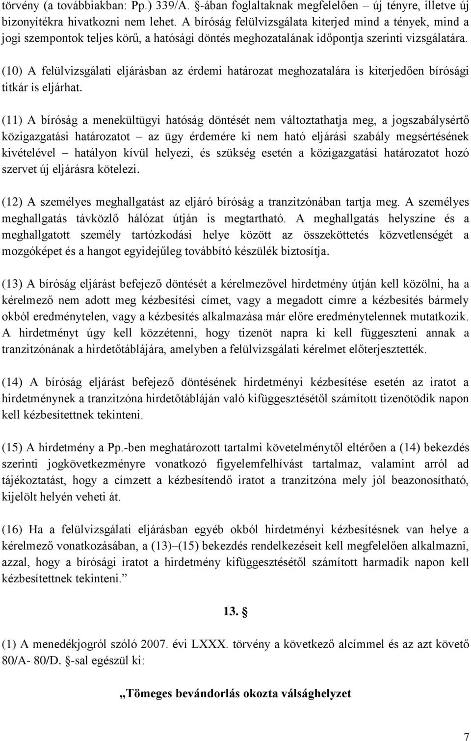 (10) A felülvizsgálati eljárásban az érdemi határozat meghozatalára is kiterjedően bírósági titkár is eljárhat.