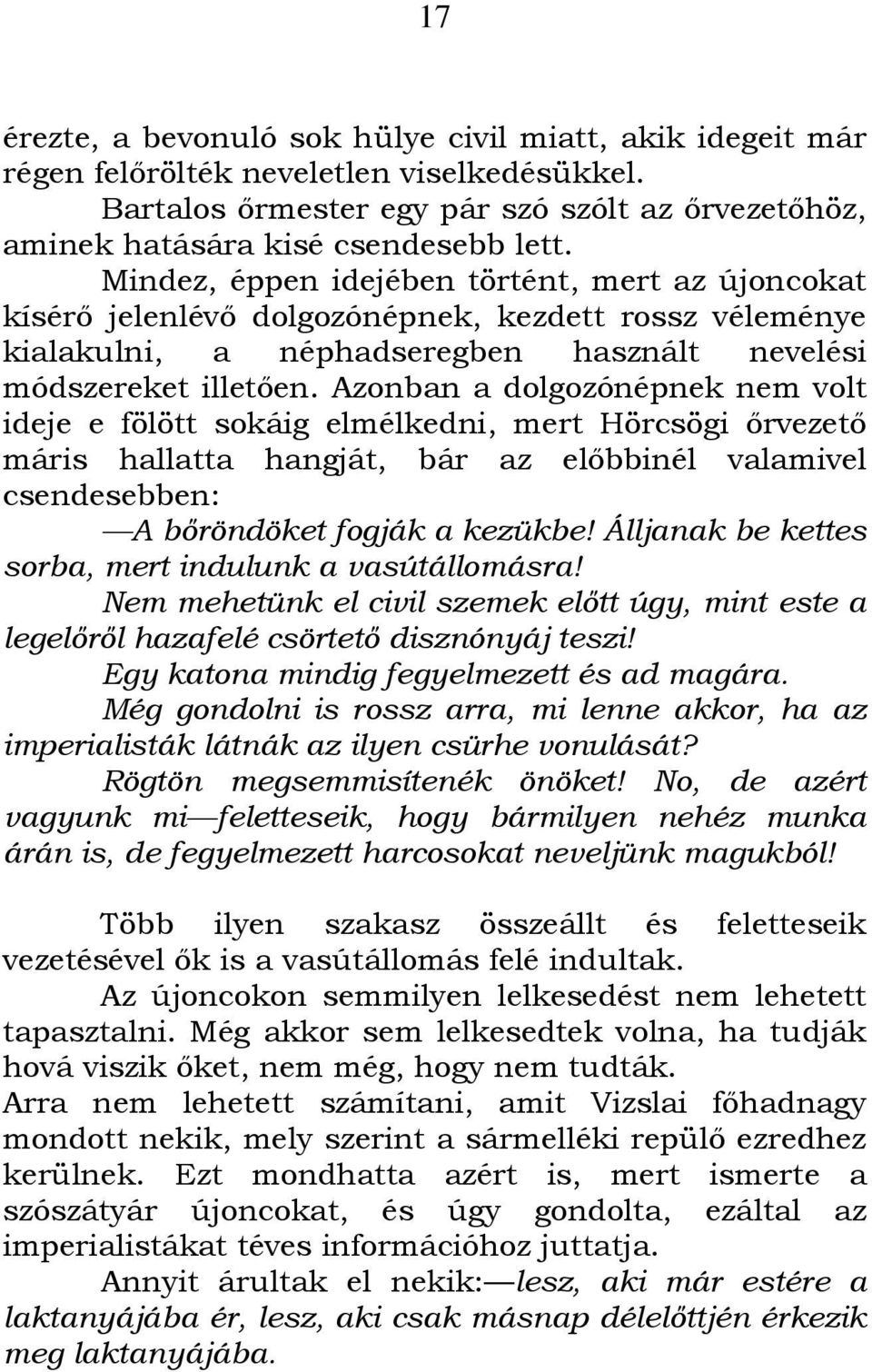 Azonban a dolgozónépnek nem volt ideje e fölött sokáig elmélkedni, mert Hörcsögi ırvezetı máris hallatta hangját, bár az elıbbinél valamivel csendesebben: A bıröndöket fogják a kezükbe!