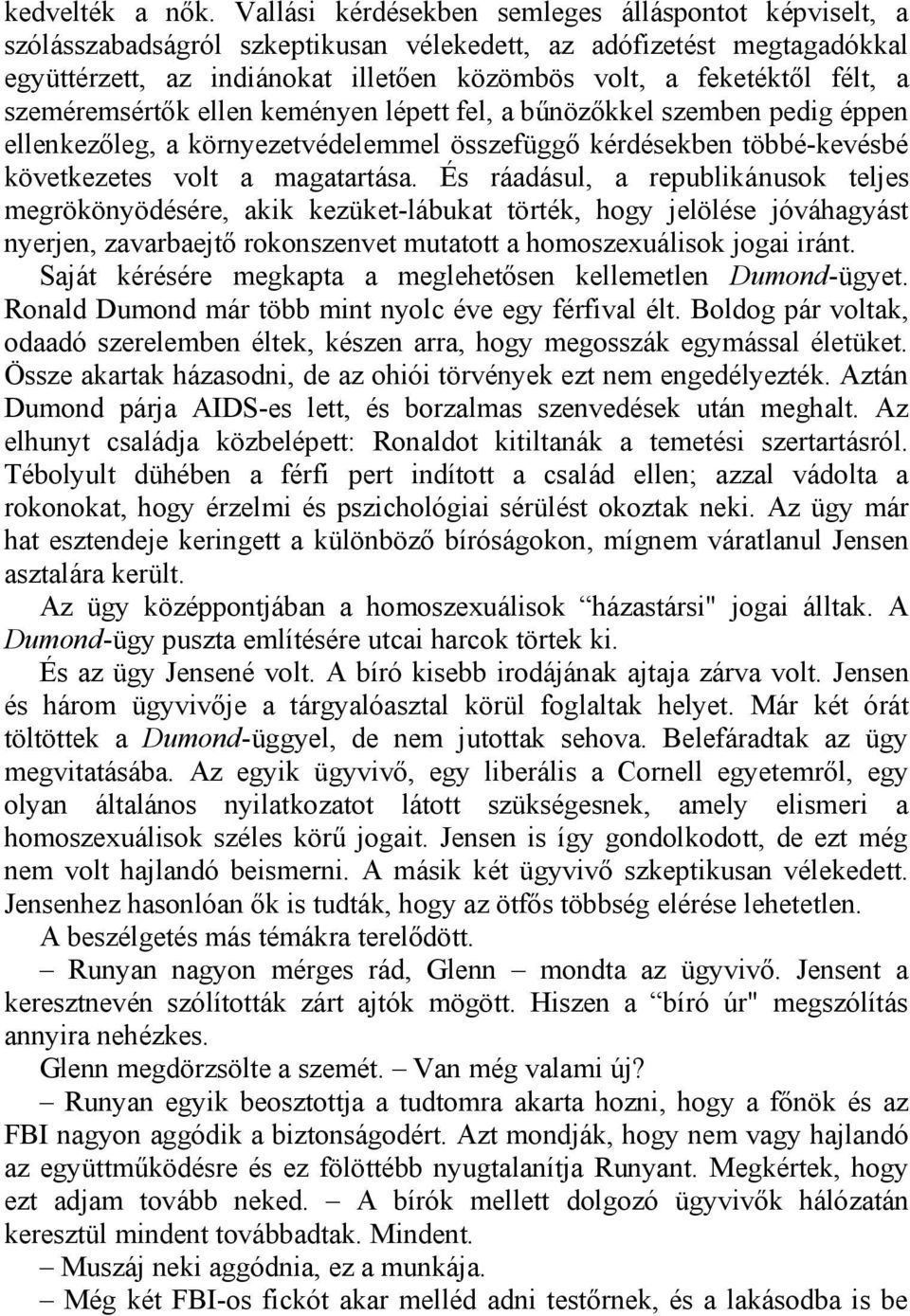 szeméremsértők ellen keményen lépett fel, a bűnözőkkel szemben pedig éppen ellenkezőleg, a környezetvédelemmel összefüggő kérdésekben többé-kevésbé következetes volt a magatartása.