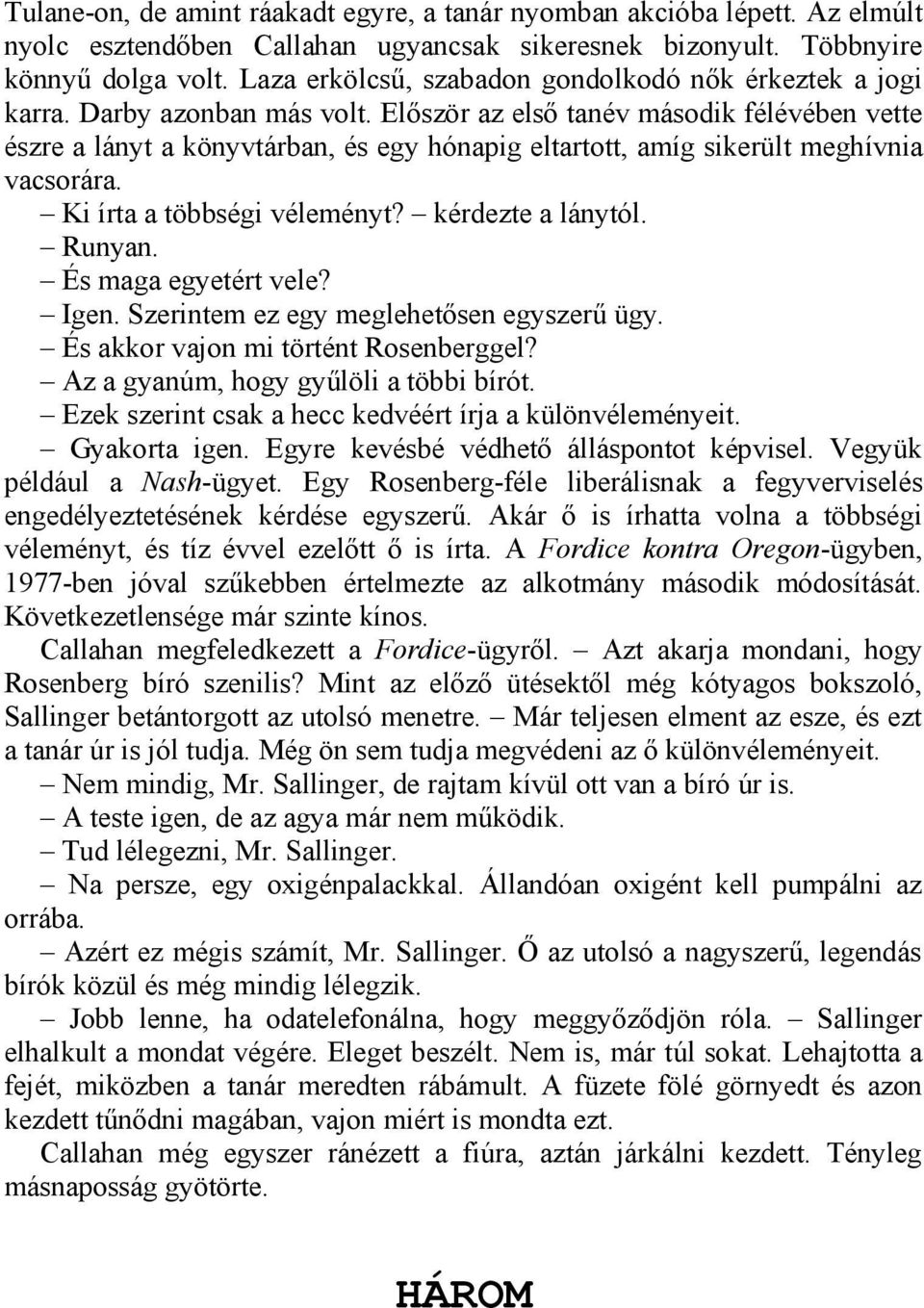 Először az első tanév második félévében vette észre a lányt a könyvtárban, és egy hónapig eltartott, amíg sikerült meghívnia vacsorára. Ki írta a többségi véleményt? kérdezte a lánytól. Runyan.