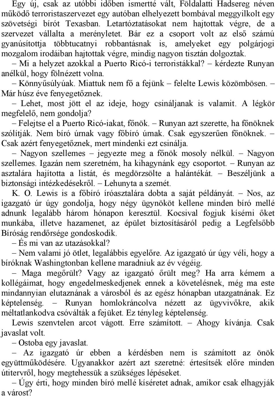 Bár ez a csoport volt az első számú gyanúsítottja többtucatnyi robbantásnak is, amelyeket egy polgárjogi mozgalom irodáiban hajtottak végre, mindig nagyon tisztán dolgoztak.