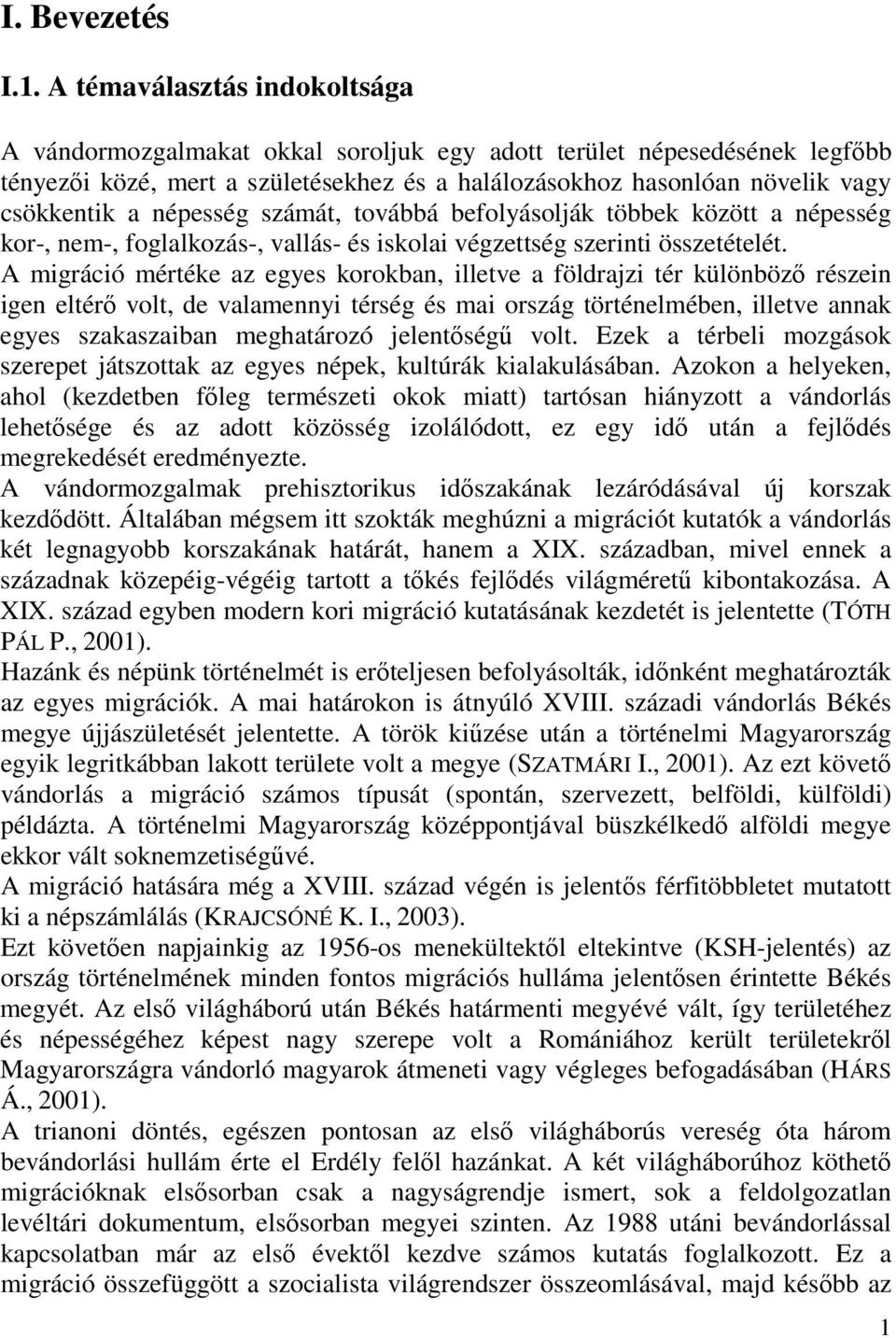 népesség számát, továbbá befolyásolják többek között a népesség kor-, nem-, foglalkozás-, vallás- és iskolai végzettség szerinti összetételét.