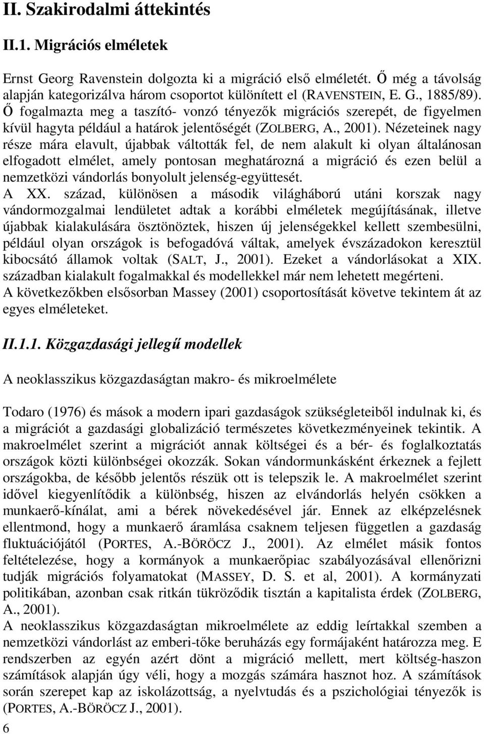 Nézeteinek nagy része mára elavult, újabbak váltották fel, de nem alakult ki olyan általánosan elfogadott elmélet, amely pontosan meghatározná a migráció és ezen belül a nemzetközi vándorlás