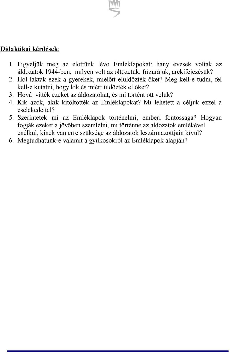 Hová vitték ezeket az áldozatokat, és mi történt ott velük? 4. Kik azok, akik kitöltötték az Emléklapokat? Mi lehetett a céljuk ezzel a cselekedettel? 5.