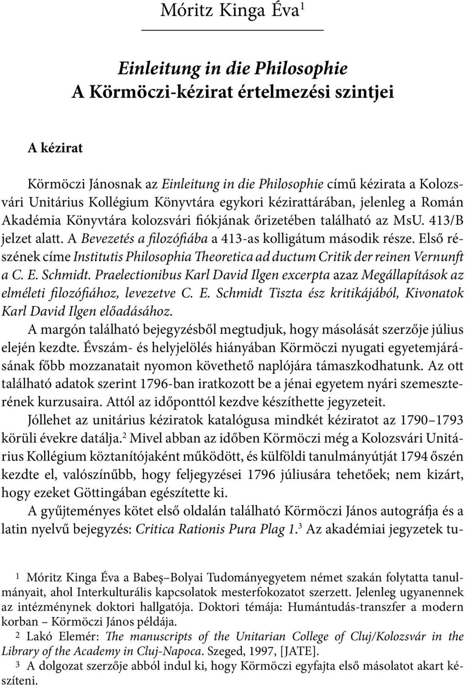 Első részének címe Institutis Philosophia Theoretica ad ductum Critik der reinen Vernunft a C. E. Schmidt.