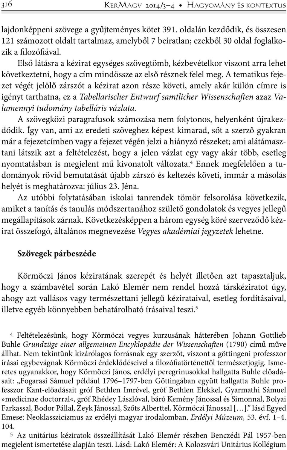 Első látásra a kézirat egységes szövegtömb, kézbevételkor viszont arra lehet következtetni, hogy a cím mindössze az első résznek felel meg.